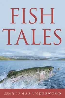 Fish Tales: Ponadczasowe i przekonujące opowieści o wędkarzach i rybach - Fish Tales: Timeless and Compelling Stories of Anglers and Fish