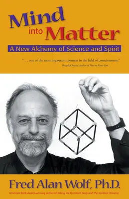 Umysł w materię: Nowa alchemia nauki i ducha - Mind Into Matter: A New Alchemy of Science and Spirit