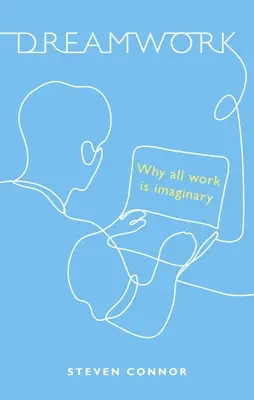 Dreamwork: Dlaczego cała praca jest wyimaginowana - Dreamwork: Why All Work Is Imaginary