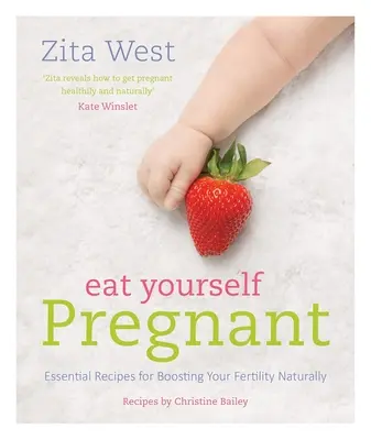 Eat Yourself Pregnant: Niezbędne przepisy na naturalne zwiększenie płodności - Eat Yourself Pregnant: Essential Recipes for Boosting Your Fertility Naturally