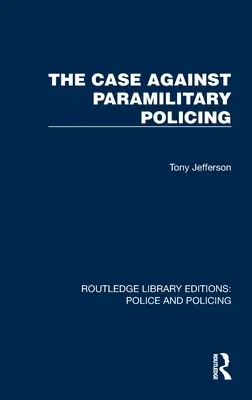 Argumenty przeciwko paramilitarnym działaniom policji - The Case Against Paramilitary Policing