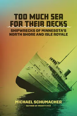 Za dużo morza na ich pokłady: Wraki statków z północnego wybrzeża Minnesoty i Isle Royale - Too Much Sea for Their Decks: Shipwrecks of Minnesota's North Shore and Isle Royale