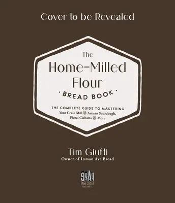 The Fresh-Milled Flour Bread Book: Kompletny przewodnik po opanowaniu domowego młyna do wypieku chleba na zakwasie, pizzy, rogalików i nie tylko - The Fresh-Milled Flour Bread Book: The Complete Guide to Mastering Your Home Mill for Artisan Sourdough, Pizza, Croissants and More