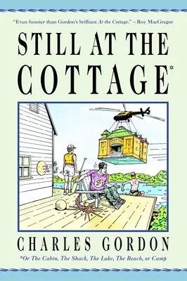 Still at the Cottage: Albo domek, szałas, jezioro, plaża lub obóz - Still at the Cottage: Or the Cabin, the Shack, the Lake, the Beach, or Camp