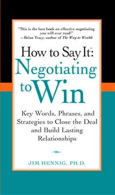Jak to powiedzieć: Jak negocjować, by wygrać: Kluczowe słowa, zwroty i strategie zamykania transakcji i budowania trwałych relacji Hips - How to Say It: Negotiating to Win: Key Words, Phrases, and Strategies to Close the Deal and Build Lasting Relations Hips