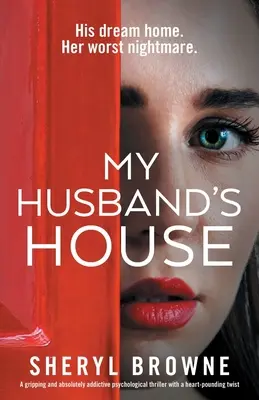 My Husband's House: Trzymający w napięciu i absolutnie uzależniający thriller psychologiczny z chwytającym za serce zwrotem akcji - My Husband's House: A gripping and absolutely addictive psychological thriller with a heart-pounding twist