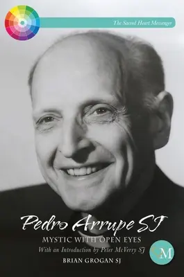 Pedro Arrupe Sj: Mistyk z otwartymi oczami - Pedro Arrupe Sj: Mystic with Open Eyes