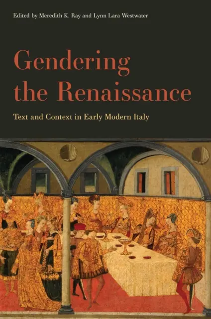 Gendering the Renaissance: Tekst i kontekst we wczesnonowożytnych Włoszech - Gendering the Renaissance: Text and Context in Early Modern Italy