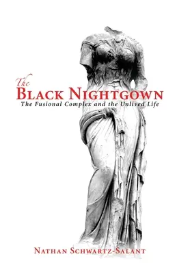 Czarna koszula nocna: Kompleks urojeniowy i nie przeżyte życie - The Black Nightgown: The Fusional Complex and the Unlived Life