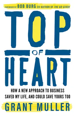 Top of Heart: Jak nowe podejście do biznesu uratowało mi życie i może uratować także twoje - Top of Heart: How a New Approach to Business Saved My Life, and Could Save Yours Too