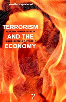 Terroryzm i gospodarka: jak wojna z terroryzmem doprowadza świat do bankructwa - Terrorism and the Economy: How the War on Terror Is Bankrupting the World