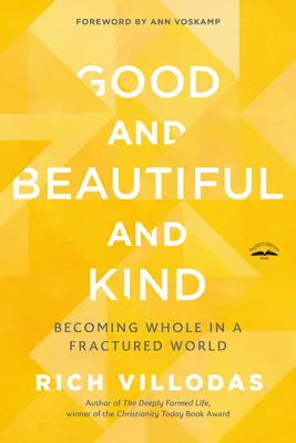 Dobry, piękny i uprzejmy: Stawanie się całością w rozbitym świecie - Good and Beautiful and Kind: Becoming Whole in a Fractured World