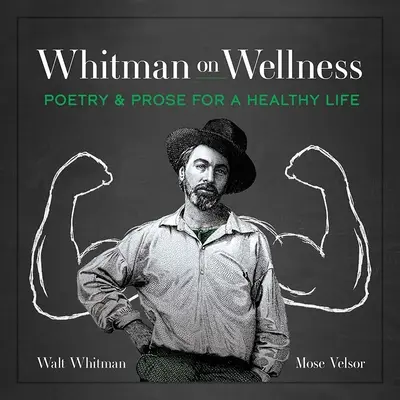 Whitman on Wellness: Poezja i proza dla zdrowego życia - Whitman on Wellness: Poetry and Prose for a Healthy Life