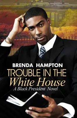 Kłopoty w Białym Domu - powieść o czarnoskórym prezydencie - Trouble In The White House - A Black President Novel