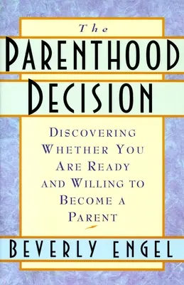 Decyzja o rodzicielstwie - odkrywanie gotowości i chęci do zostania rodzicem - Parenthood Decision - Discovering Whether You Are Ready and Willing to Become a Parent