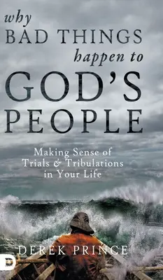 Dlaczego złe rzeczy przytrafiają się ludowi Bożemu: Nadawanie sensu próbom i uciskom w twoim życiu - Why Bad Things Happen to God's People: Making Sense of Trials and Tribulations in Your Life