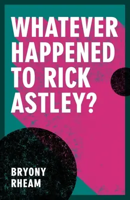 Co się stało z Rickiem Astleyem? - Whatever Happened to Rick Astley?