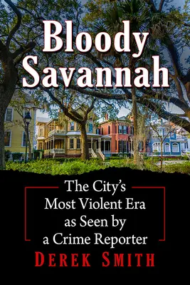 Krwawa Savannah: najbardziej brutalna era miasta widziana przez reportera kryminalnego - Bloody Savannah: The City's Most Violent Era as Seen by a Crime Reporter