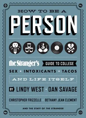 Jak być człowiekiem: Przewodnik nieznajomego po studiach, seksie, narkotykach, tacos i samym życiu - How to Be a Person: The Stranger's Guide to College, Sex, Intoxicants, Tacos, and Life Itself