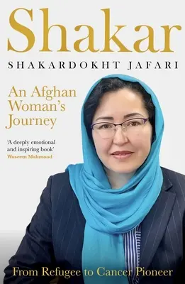Shakar: podróż afgańskiej kobiety: Od uchodźczyni do pionierki walki z rakiem - Shakar: an Afghanistani Woman's Journey: From Refugee to Cancer Pioneer