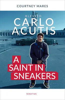 Błogosławiony Carlo Acutis: Święty w trampkach - Blessed Carlo Acutis: A Saint in Sneakers