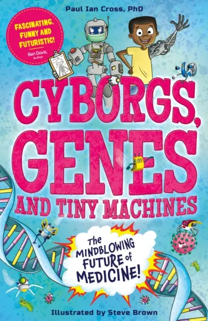Cyborgi, geny i maleńkie maszyny - fantastyczna przyszłość medycyny! - Cyborgs, Genes and Tiny Machines - The Fantastic Future of Medicine!