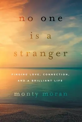 Nikt nie jest obcy: Odnajdywanie miłości, więzi i wspaniałe życie - No One Is a Stranger: Finding Love, Connection, and a Brilliant Life