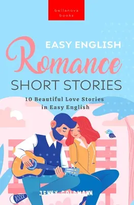 Easy English Romance Short Stories: 10 pięknych historii miłosnych w łatwym angielskim - Easy English Romance Short Stories: 10 Beautiful Love Stories in Easy English
