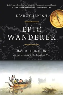 Epicki wędrowiec - David Thompson i otwarcie Zachodu - Epic Wanderer - David Thompson and the Opening of the West