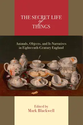 Sekretne życie rzeczy: Zwierzęta, przedmioty i narracje w osiemnastowiecznej Anglii - The Secret Life of Things: Animals, Objects, and It-Narratives in Eighteenth-Century England