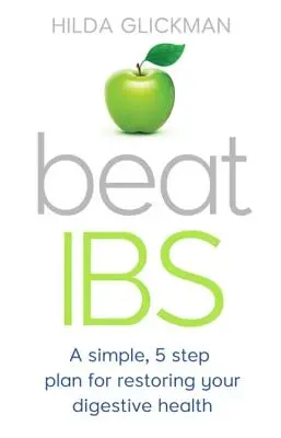 Beat Ibs: Prosty, pięciostopniowy plan przywrócenia zdrowia układu trawiennego - Beat Ibs: A Simple, Five-Step Plan for Restoring Your Digestive Health