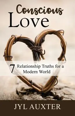 Świadoma miłość: 7 prawd o związkach dla współczesnego świata - Conscious Love: 7 Relationship Truths for a Modern World