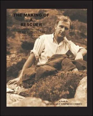 The Making of a Rescuer: Inspirujące życie Otto T. Trotta, Md, lekarza ratunkowego i alpinisty - The Making of a Rescuer: The Inspiring Life of Otto T. Trott, Md, Rescue Doctor and Mountaineer