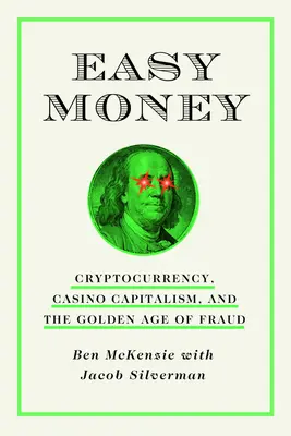 Łatwe pieniądze: Kryptowaluta, kapitalizm kasynowy i złoty wiek oszustwa - Easy Money: Cryptocurrency, Casino Capitalism, and the Golden Age of Fraud