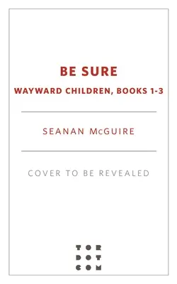 Bądź pewien: krnąbrne dzieci, księgi 1-3 - Be Sure: Wayward Children, Books 1-3