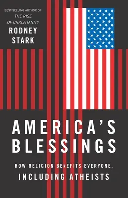 Amerykańskie błogosławieństwa: Jak religia przynosi korzyści wszystkim, w tym ateistom - America's Blessings: How Religion Benefits Everyone, Including Atheists