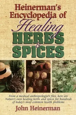 Heinerman's Encyclopedia of Healing Herbs & Spices: Z plików antropologa medycznego, oto własne zioła i przyprawy lecznicze dla setek osób. - Heinerman's Encyclopedia of Healing Herbs & Spices: From a Medical Anthropologist's Files, Here Are Nature's Own Healing Herbs and Spices for Hundreds