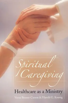 Opieka duchowa: Opieka zdrowotna jako służba - Spiritual Caregiving: Healthcare as a Ministry