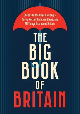 Wielka księga Wielkiej Brytanii: Wiwat Korona, Churchill, Szekspir, Beatlesi i wszystko, co brytyjskie! - The Big Book of Britain: Cheers to the Crown, Churchill, Shakespeare, the Beatles, and All Things British!