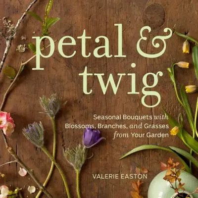 Petal & Twig - Sezonowe bukiety z kwiatów, gałęzi i traw z ogrodu - Petal & Twig - Seasonal Bouquets with Blossoms, Branches, and Grasses from Your Garden
