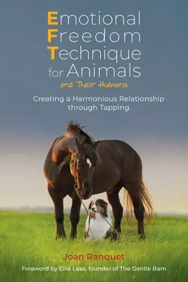 Technika Emocjonalnej Wolności dla zwierząt i ich ludzi: Tworzenie harmonijnego związku poprzez tapping - Emotional Freedom Technique for Animals and Their Humans: Creating a Harmonious Relationship Through Tapping