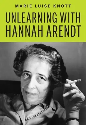 Oduczanie się z Hannah Arendt - Unlearning with Hannah Arendt