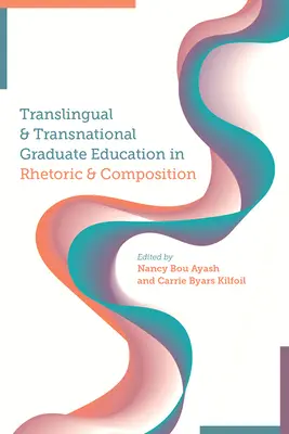 Translingual and Transnational Graduate Education in Rhetoric and Composition (Transjęzyczna i transnarodowa edukacja absolwentów w zakresie retoryki i kompozycji) - Translingual and Transnational Graduate Education in Rhetoric and Composition