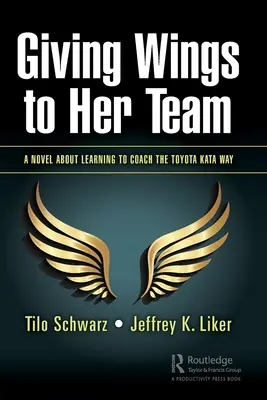 Giving Wings to Her Team: Powieść o nauce coachingu metodą Toyota Kata - Giving Wings to Her Team: A Novel About Learning to Coach the Toyota Kata Way