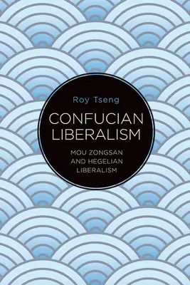 Liberalizm konfucjański: Mou Zongsan i liberalizm heglowski - Confucian Liberalism: Mou Zongsan and Hegelian Liberalism