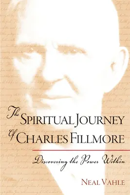 Duchowa podróż Charlesa Fillmore'a: Odkrywanie wewnętrznej mocy - The Spiritual Journey of Charles Fillmore: Discovering the Power Within