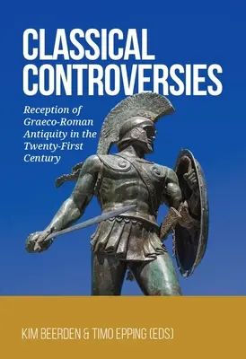 Klasyczne kontrowersje: Recepcja antyku grecko-rzymskiego w XXI wieku - Classical Controversies: Reception of Graeco-Roman Antiquity in the Twenty-First Century