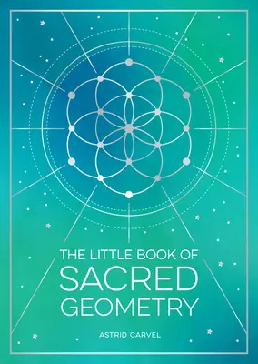 Mała księga świętej geometrii: Jak wykorzystać moc kosmicznych wzorów, znaków i symboli - The Little Book of Sacred Geometry: How to Harness the Power of Cosmic Patterns, Signs and Symbols