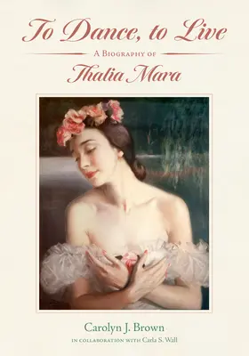 Tańczyć, by żyć: Biografia Thalii Mara - To Dance, to Live: A Biography of Thalia Mara