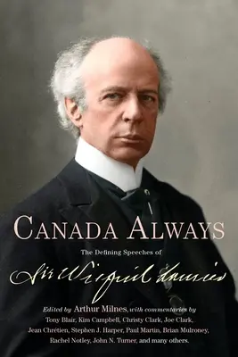 Kanada zawsze: Definiujące przemówienia Sir Wilfrida Lauriera - Canada Always: The Defining Speeches of Sir Wilfrid Laurier